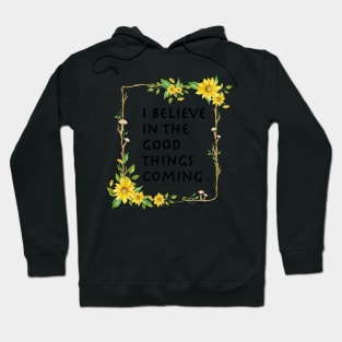 I Believe In Good Things Coming Hoodie